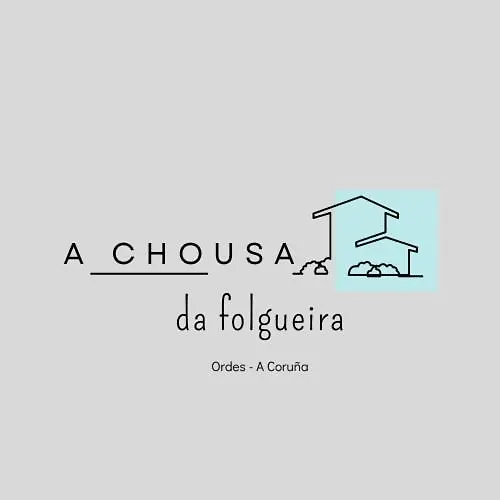 A Chousa Da Folgueira * Ordes